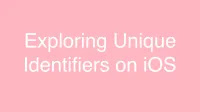 Exploring Unique Identifiers on iOS