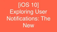 [iOS 10] Exploring User Notifications: The New Framework for Creating Notifications in iOS 10