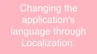 Changing the application's language through Localization.