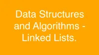 Data Structures and Algorithms - Linked Lists.