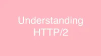 Understanding HTTP/2