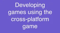Developing games using the cross-platform game engine Cocos2d-x (P2)