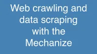 Web crawling and data scraping with the Mechanize gem