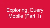 Exploring jQuery Mobile (Part 1)