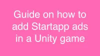 Guide on how to add Startapp ads in a Unity game