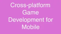 Cross-platform Game Development for Mobile (Part 1)