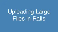 Uploading Large Files in Rails